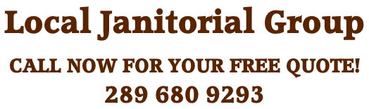 Local Janitorial Group CALL NOW FOR YOUR FREE QUOTE!   289 680 9293